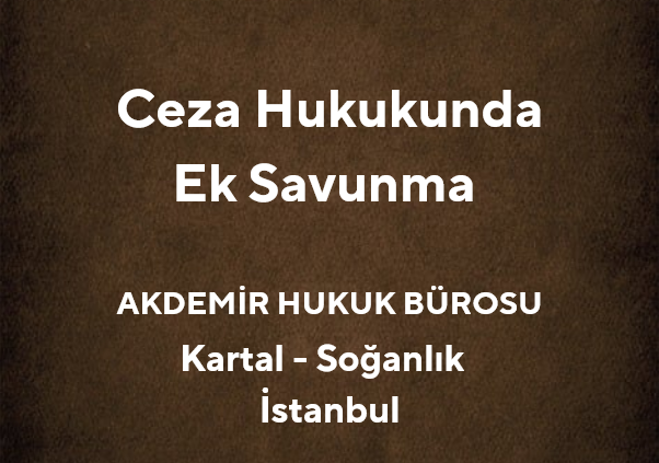 Ceza Muhakemesinde Ek Savunma Hakkı | 2025 - Akdemir Hukuk